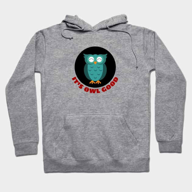 It's Owl Good | Owl Pun Hoodie by Allthingspunny